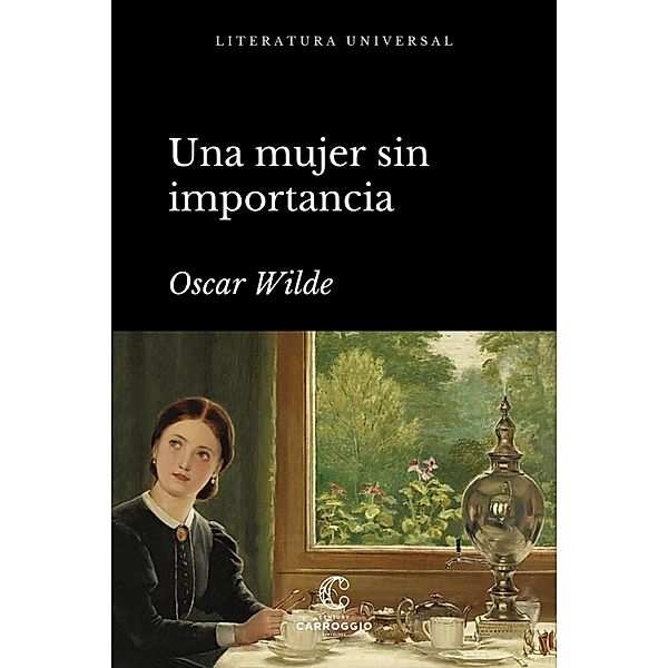 Una mujer sin importancia / Literatura universal, Oscar Wilde