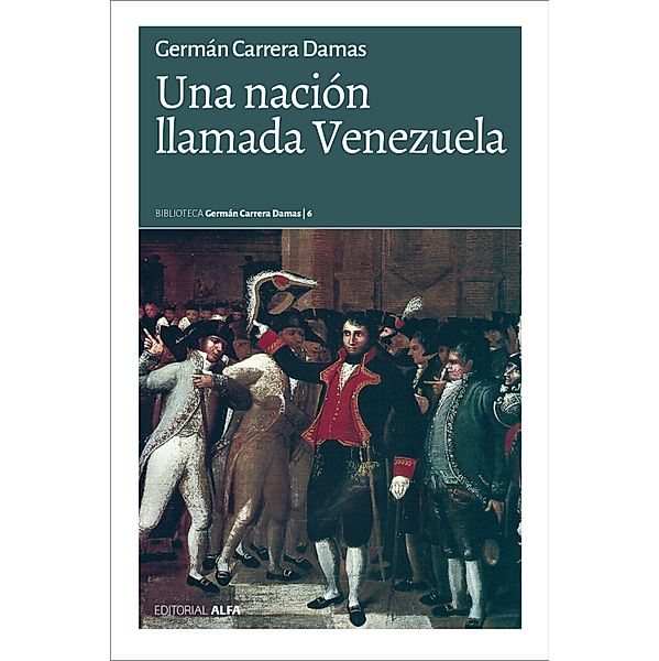 Una nación llamada Venezuela / Biblioteca Germán Carrera Damas Bd.6, Germán Carrera Damas