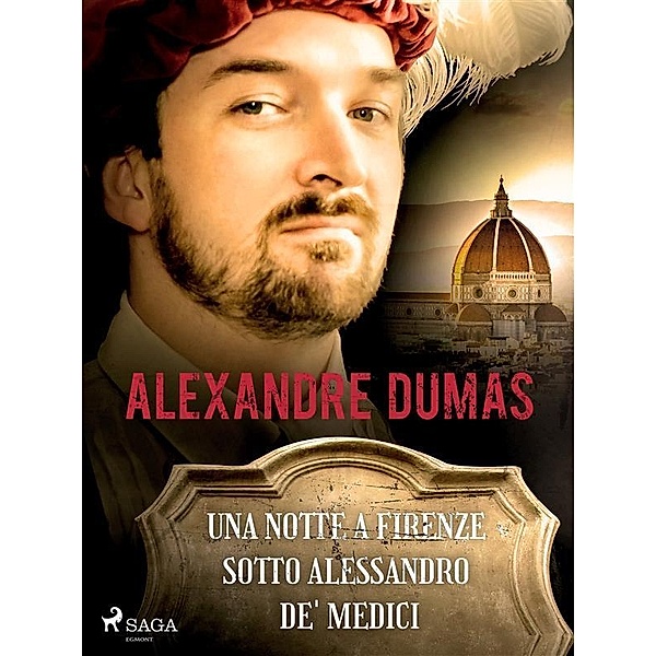 Una notte a Firenze sotto Alessandro de' Medici / Classici dal mondo, Alexandre Dumas