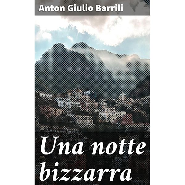 Una notte bizzarra, Anton Giulio Barrili