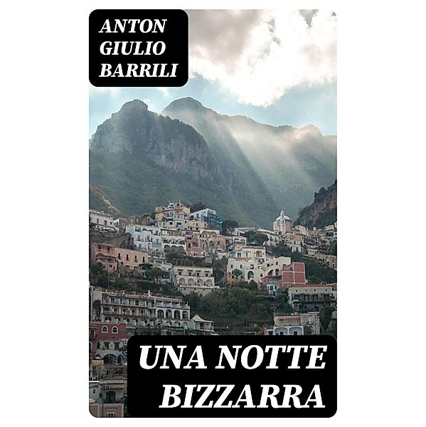 Una notte bizzarra, Anton Giulio Barrili