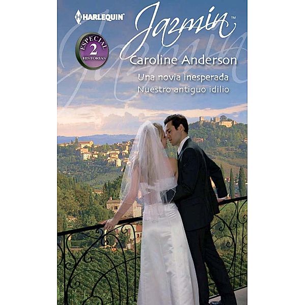 Una novia inesperada - Nuestro antiguo idilio / Jazmín, Caroline Anderson
