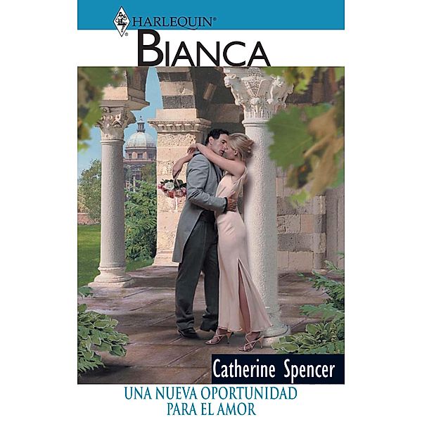 Una nueva oportunidad para el amor / Bianca, Catherine Spencer
