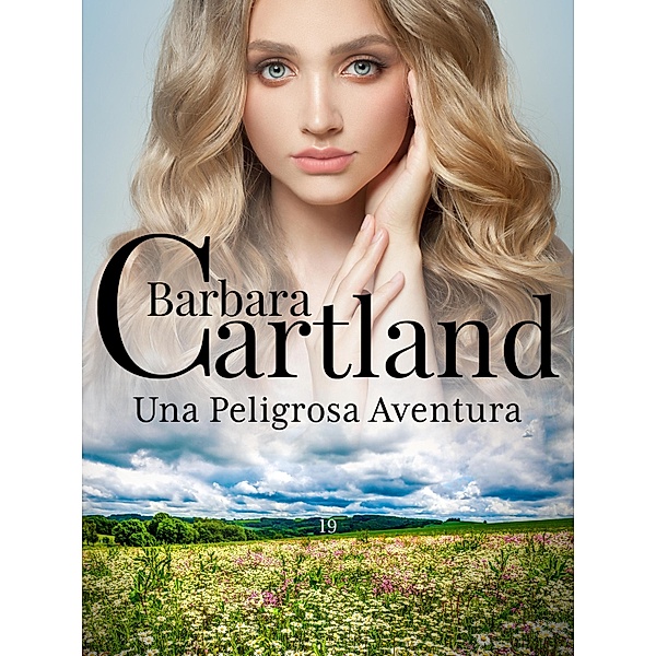 Una Peligrosa Aventura / La Colección Eterna de Barbara Cartland Bd.19, Barbara Cartland