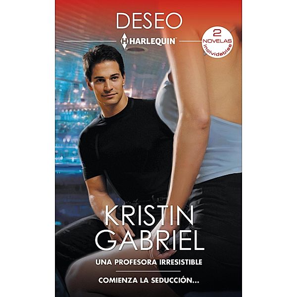 Una profesora irresistible - Comienza la seducción..., Kristin Gabriel