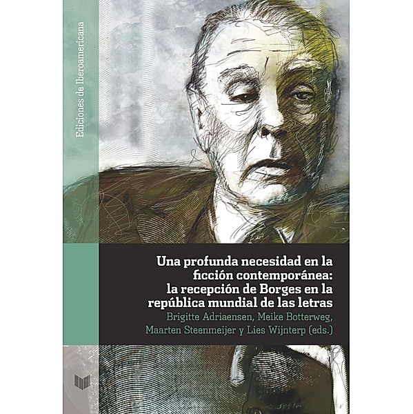 Una profunda necesidad en la ficción contemporánea: la recepción de Borges en la república mundial de las letras / Ediciones de Iberoamericana Bd.76