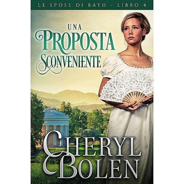 Una proposta sconveniente (Le spose di Bath, libro 4, #4) / Le spose di Bath, libro 4, Cheryl Bolen