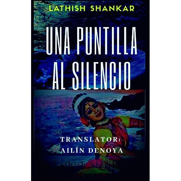 Una Puntilla al Silencio, Lathish Shankar