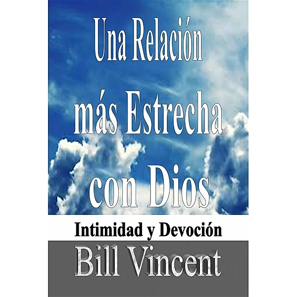 Una Relación más Estrecha con Dios, Bill Vincent