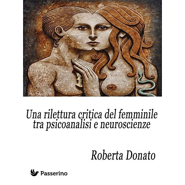 Una rilettura critica del femminile tra psicoanalisi e neuroscienze, Roberta Donato