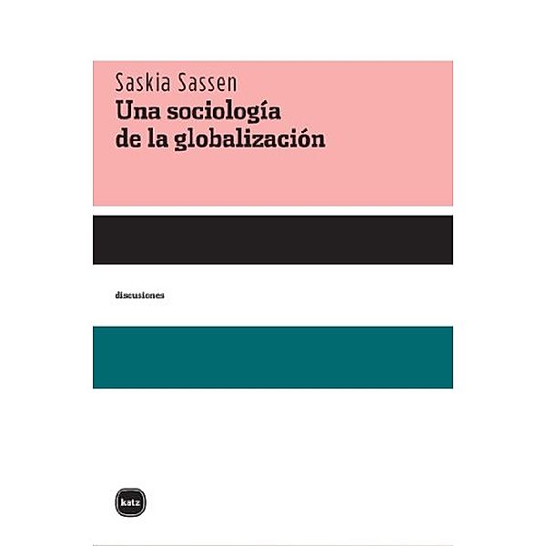 Una sociología de la globlalización / DISCUSIONES Bd.13, Saskia Sassen