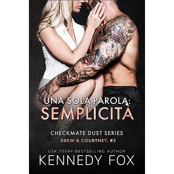 Una sola parola: semplicità (Checkmate Duet Series (Italian), #4) / Checkmate Duet Series (Italian), Kennedy Fox