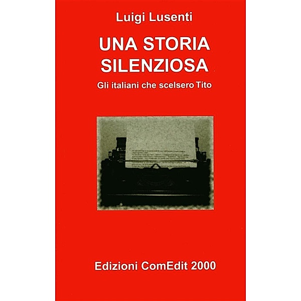 Una storia silenziosa - Gli italiani che scelsero Tito, Luigi Lusenti