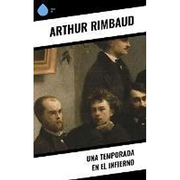 Una temporada en el infierno, Arthur Rimbaud