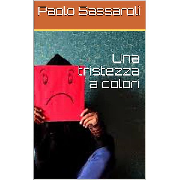 Una tristezza a colori, Paolo Sassaroli