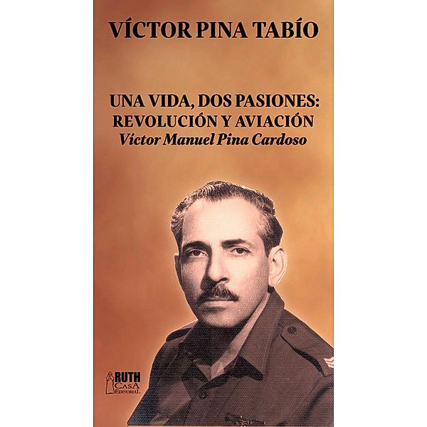 Una vida, dos pasiones: Revolución y Aviación, Víctor Pina Tabío
