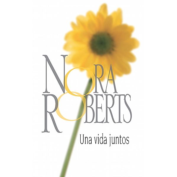 Una vida juntos / Nora Roberts, Nora Roberts