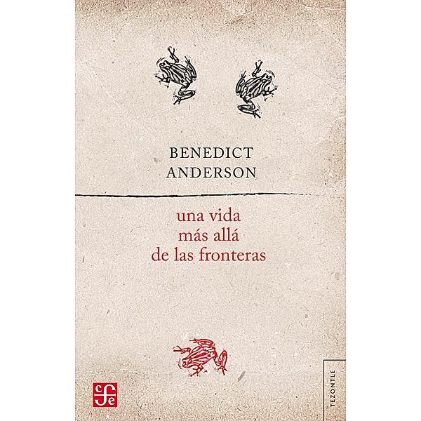 Una vida más allá de las fronteras / Tezontle, Benedict Anderson