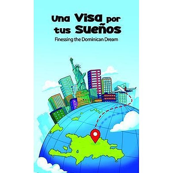 Una VISA for Tus Sueños; Finessing the Dominican Dream