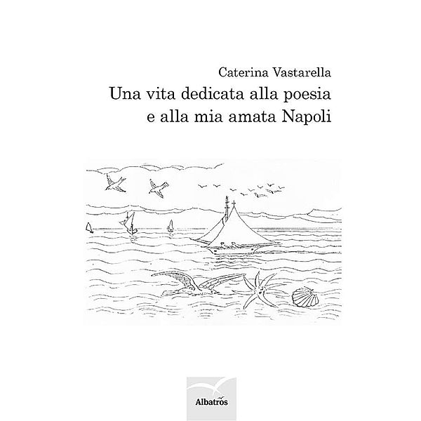 Una vita dedicata alla poesia e alla mia cara Napoli, Caterina Vastarella