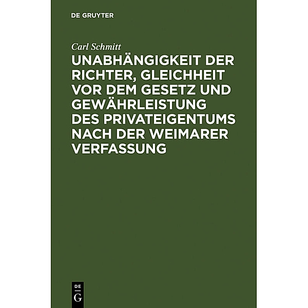 Unabhängigkeit der Richter, Gleichheit vor dem Gesetz und Gewährleistung des Privateigentums nach der Weimarer Verfassung, Carl Schmitt