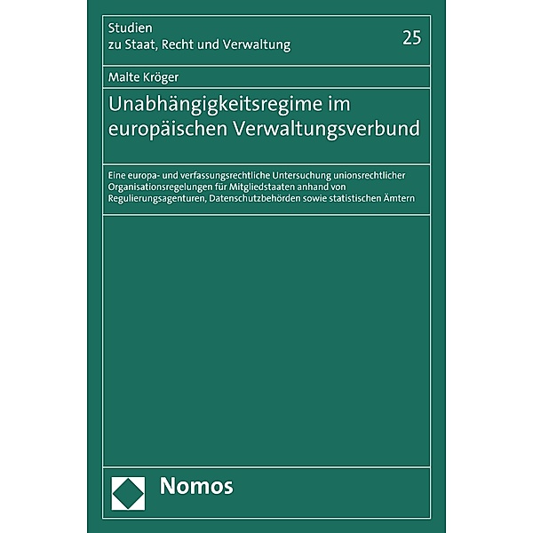 Unabhängigkeitsregime im europäischen Verwaltungsverbund / Studien zu Staat, Recht und Verwaltung Bd.25, Malte Kröger
