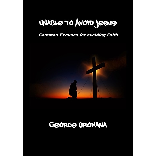 Unable to Avoid Jesus, George Orokana