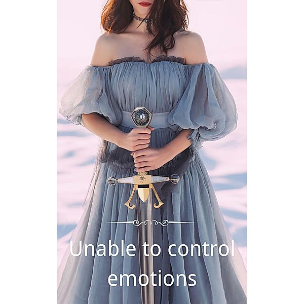 Unable to Control Emotions (romance novel fantasy absurd love fantasy, #1) / romance novel fantasy absurd love fantasy, Bernice Joel