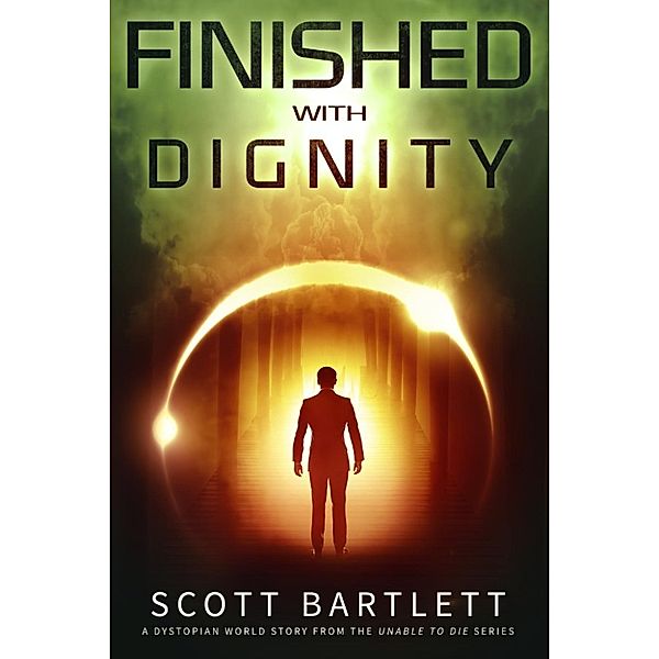 Unable to Die: Finished with Dignity (Unable to Die, #3), Scott Bartlett