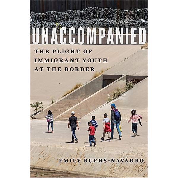 Unaccompanied / Critical Perspectives on Youth Bd.11, Emily Ruehs-Navarro