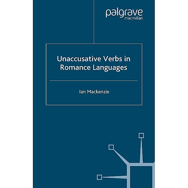 Unaccusative Verbs in Romance Languages / Palgrave Studies in Pragmatics, Language and Cognition, I. Mackenzie