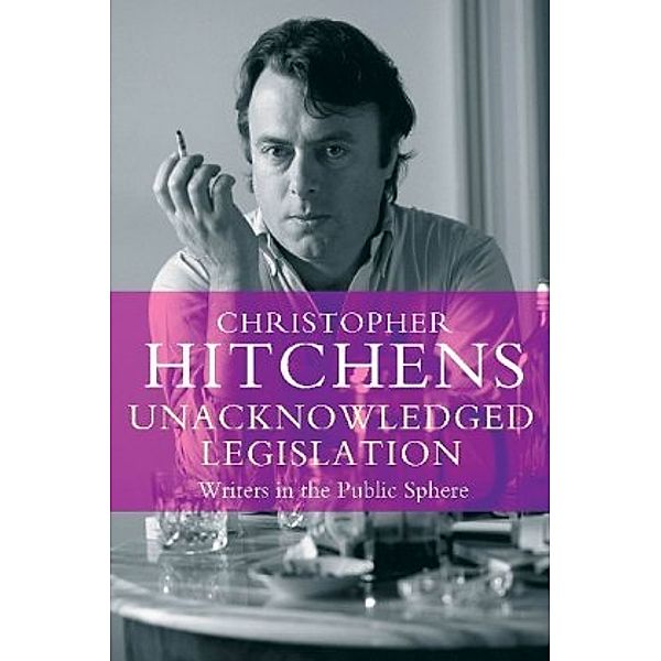 Unacknowledged Legislation, Christopher Hitchens