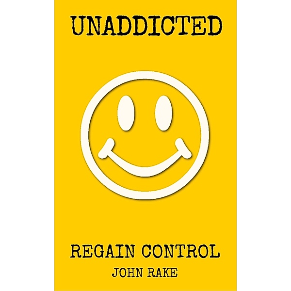 Unaddicted: Regain Control, John Rake