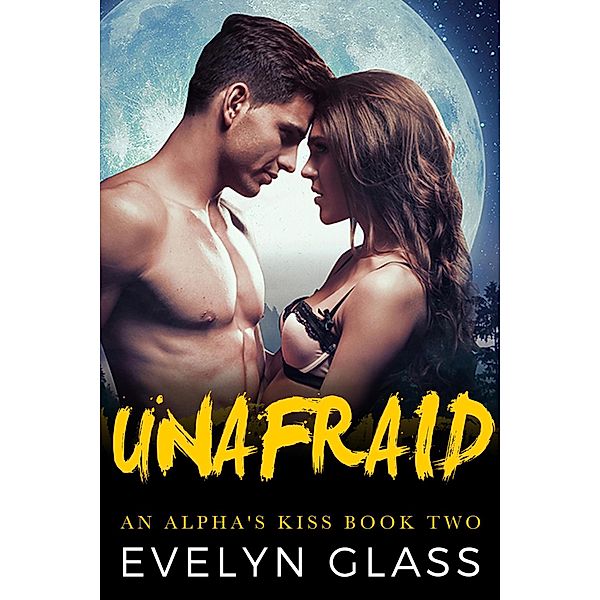 Unafraid (An Alpha's Kiss, #2) / An Alpha's Kiss, Evelyn Glass