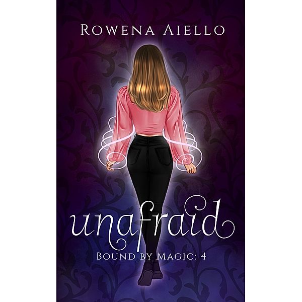 Unafraid (Bound by Magic, #4) / Bound by Magic, Rowena Aiello