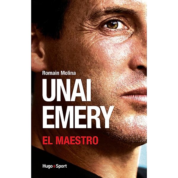 Unai Emery - El Maestro / Sport texte, Romain Molina