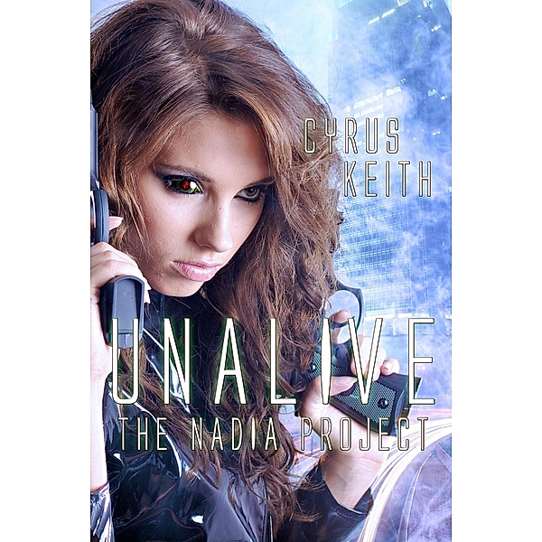 Unalive (The NADIA Project, #2) / The NADIA Project, Cyrus Keith