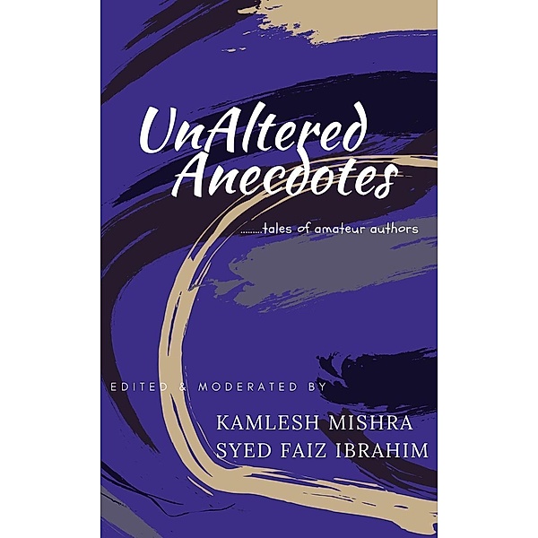 UnAltered Anecdotes, Kamlesh Mishra, Syed Faiz Ibrahim