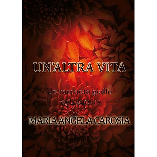 Un'altra vita, Maria Angela Carosia