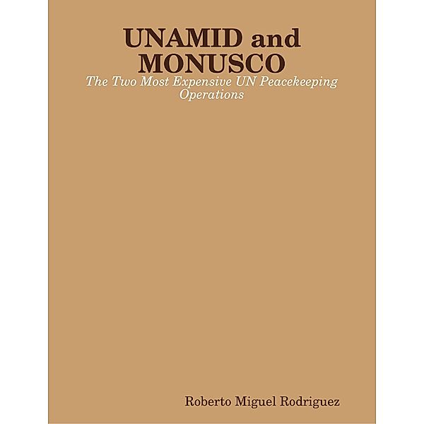 Unamid and Monusco - the Two Most Expensive UN Peacekeeping Operations, Roberto Miguel Rodriguez