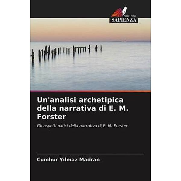 Un'analisi archetipica della narrativa di E. M. Forster, Cumhur Yilmaz Madran