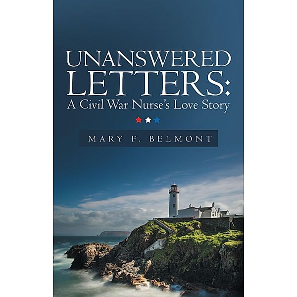 Unanswered Letters: A Civil War Nurse's Love Story, Mary F. Belmont