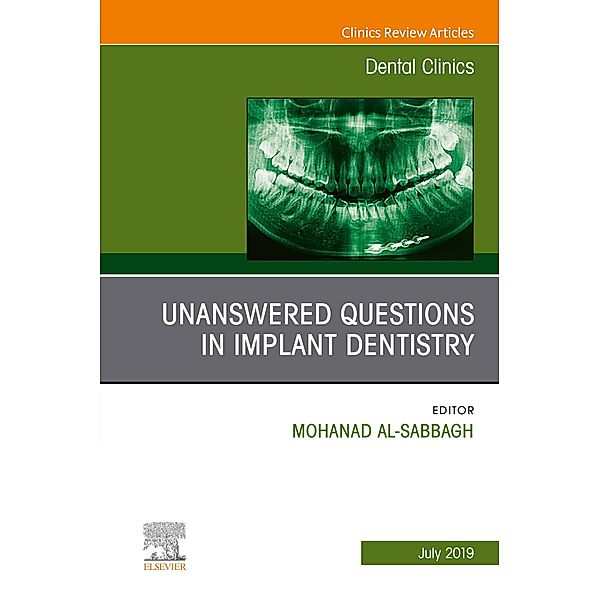 Unanswered Questions in Implant Dentistry, An Issue of Dental Clinics of North America, Mohanad Al-Sabbagh