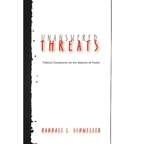 Unanswered Threats / Princeton Studies in International History and Politics, Randall L. Schweller