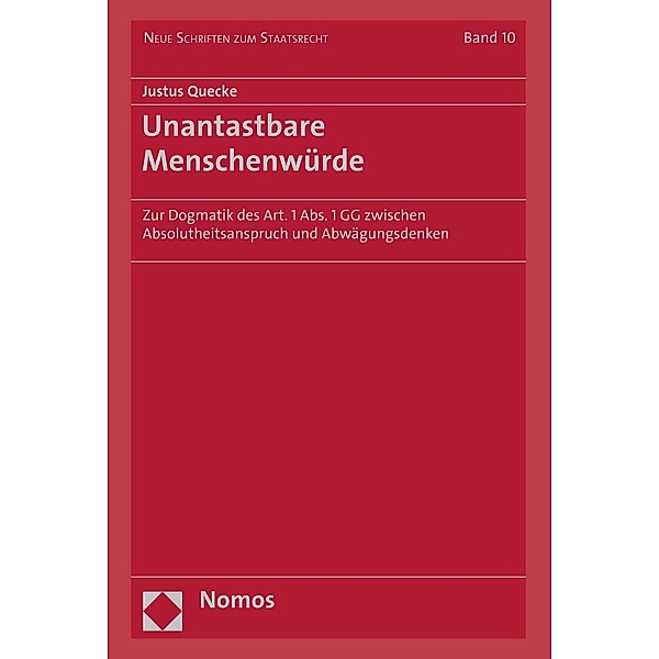 Unantastbare Menschenwürde / Neue Schriften zum Staatsrecht Bd.10, Justus Quecke