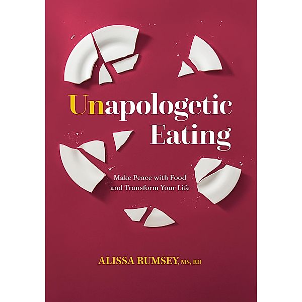 Unapologetic Eating, Alissa Rumsey