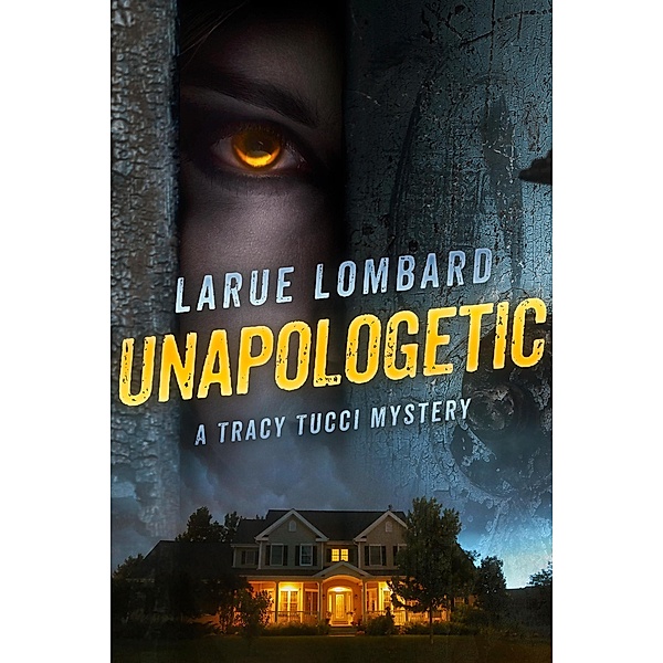 Unapologetic (Tracy Tucci Mysteries, #1) / Tracy Tucci Mysteries, Larue Lombard