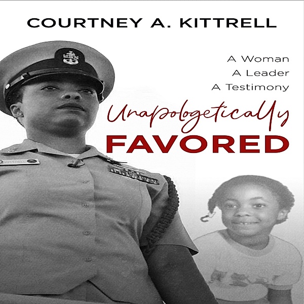 Unapologetically Favored, Courtney A. Kittrell