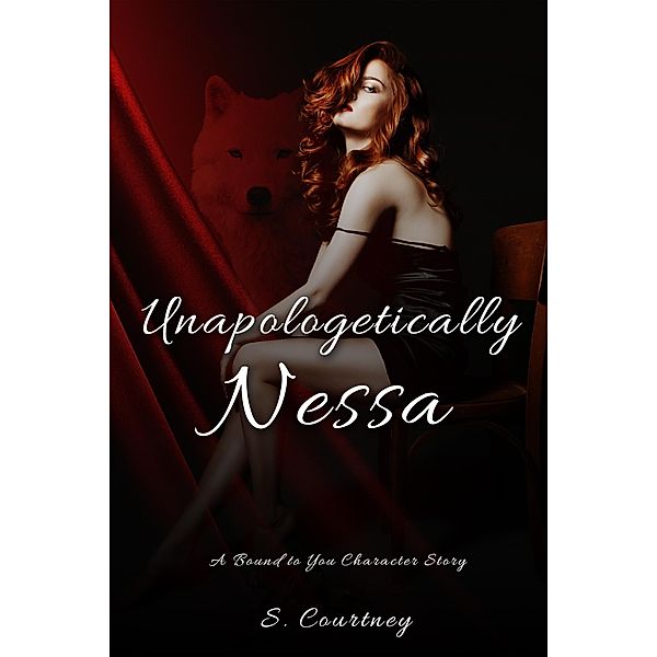 Unapologetically Nessa (The Bound Series, #3) / The Bound Series, S. Courtney