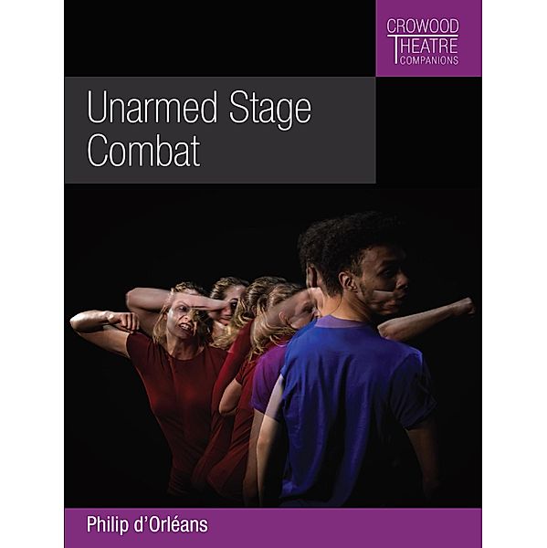 Unarmed Stage Combat / Crowood Theatre Companions Bd.12, Philip D'Orleans